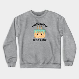 Life's Batter With Cake - Cake Pun Crewneck Sweatshirt